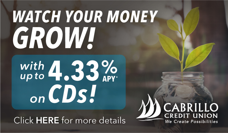 Watch your money GROW!  With up to 4.33%25 APY* on CD's!